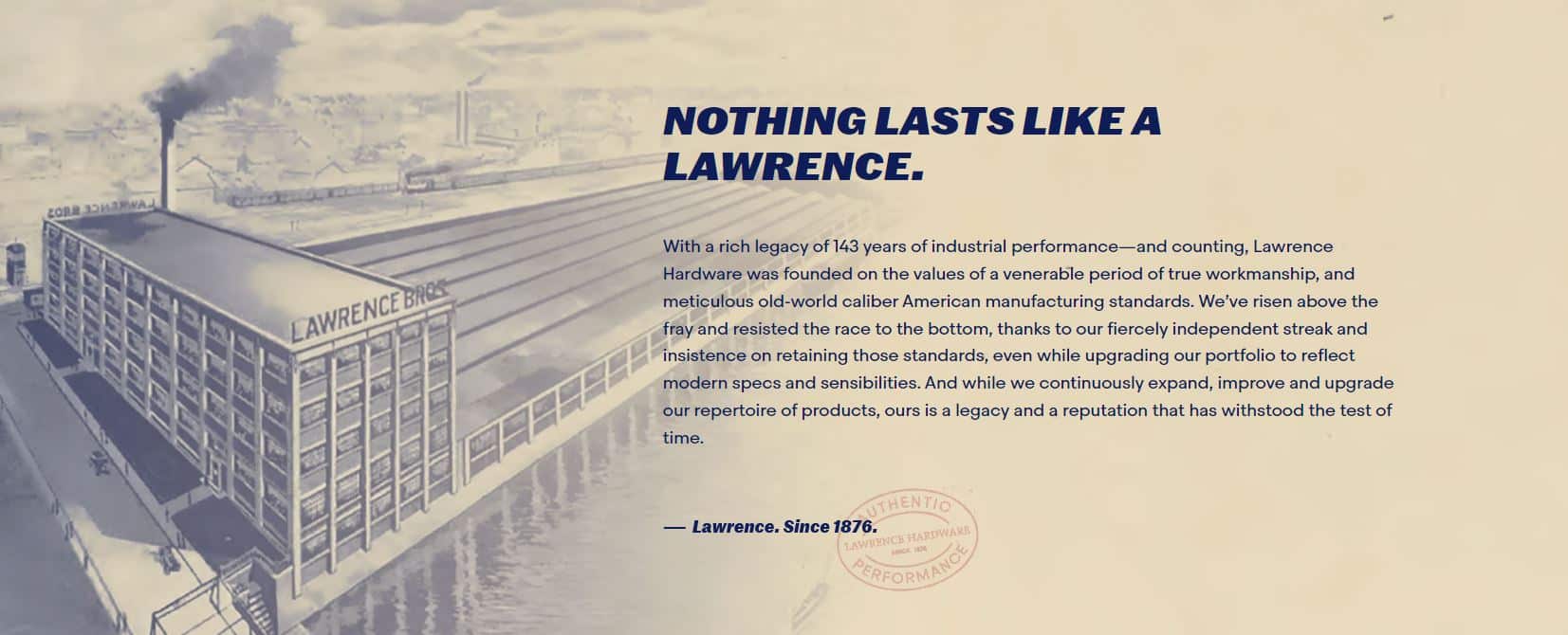 Lawrence Hardware brand statement over an illustration of the historic Lawrence Bros factory. Nothing lasts like a Lawrence. Since 1876.